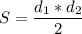 \displaystyle S = \frac{d_{1}* d_{2}}{2}