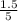 \frac{1.5}{5}