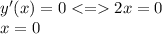 y'(x) = 0 < = 2x = 0 \\ x = 0