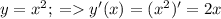 y=x^2; \: = y'(x) = (x^2)'=2x