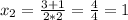 x_2=\frac{3+1}{2*2} =\frac{4}{4} =1