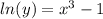 ln(y) = {x}^{3} - 1