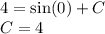 4 = \sin(0) + C \\ C= 4