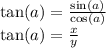 \tan(a) = \frac{ \sin(a) }{ \cos(a) } \\ \tan(a) = \frac{x}{y}