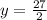 y = \frac{27}{2}