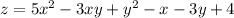 z = 5 {x}^{2} - 3xy + {y}^{2} - x - 3y + 4