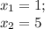 x_1 = 1; \\ x_2= 5