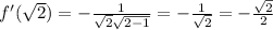 f'( \sqrt{2} ) = - \frac{1}{ \sqrt{2} \sqrt{2 - 1} } = - \frac{1}{ \sqrt{2} } = - \frac{ \sqrt{2} }{2} \\