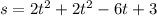 s = 2 {t}^{2} + 2t {}^{2} - 6t + 3