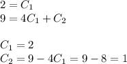 2 = C_1 \\ 9 = 4C_1 + C_2 \\ \\ C_1 =2 \\ C_2 = 9 - 4C_1 = 9 - 8 = 1