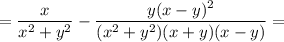 =\dfrac{x}{x^2+y^2} - \dfrac{y(x-y)^2}{(x^2+y^2)(x+y)(x-y)} =