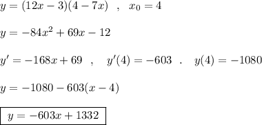 y=(12x-3)(4-7x)\ \ ,\ \ x_0=4\\\\y=-84x^2+69x-12\\\\y'=-168x+69\ \ ,\ \ \ y'(4)=-603\ \ .\ \ \ y(4)=-1080\\\\y=-1080-603(x-4)\\\\\boxed{\ y=-603x+1332\ }