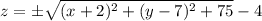 z = \pm \sqrt{(x+2)^2+(y-7)^2+75} - 4