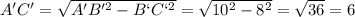 A'C'=\sqrt{A'B'^2-B`C`^2}=\sqrt{10^2-8^2}=\sqrt{36 }=6