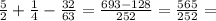 \frac{5}{2} +\frac{1}{4} -\frac{32}{63}= \frac{693-128}{252} =\frac{565}{252}=