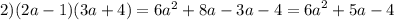 2)(2a - 1)(3a + 4) = 6 {a}^{2} + 8a - 3a - 4 = {6a}^{2} + 5a - 4