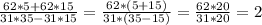 \frac{62*5+62*15}{31*35-31*15} =\frac{62*(5+15)}{31*(35-15)} =\frac{62*20}{31*20} =2