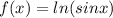 f(x) = ln(sinx)