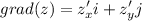 \displaystyle grad(z) = z'_xi+z'_yj