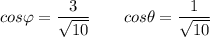 \displaystyle cos \varphi =\frac{3}{\sqrt{10} } \qquad cos \theta =\frac{1}{\sqrt{10} }