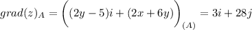 \displaystyle grad(z)_A=\bigg ((2y-5)i+(2x+6y)\bigg ) _{(A)}=3i+28j