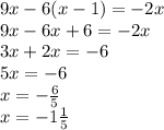 9x-6(x-1)=-2x\\9x-6x+6=-2x\\3x+2x=-6\\5x=-6\\x=-\frac{6}{5} \\x=-1\frac{1}{5}