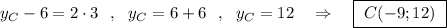 y_{C}-6=2\cdot 3\ \ ,\ \ y_{C}=6+6\ \ ,\ \ y_{C}=12\ \ \ \Rightarrow \ \ \ \boxed{\ C(-9;12)\ }