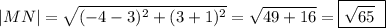 |MN|=\sqrt{(-4-3)^2+(3+1)^2}=\sqrt{49+16}=\boxed{\sqrt{65}\ }