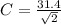 C = \frac{31.4}{\sqrt2}