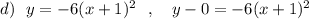 d)\ \ y=-6(x+1)^2\ \ ,\ \ \ y-0=-6(x+1)^2