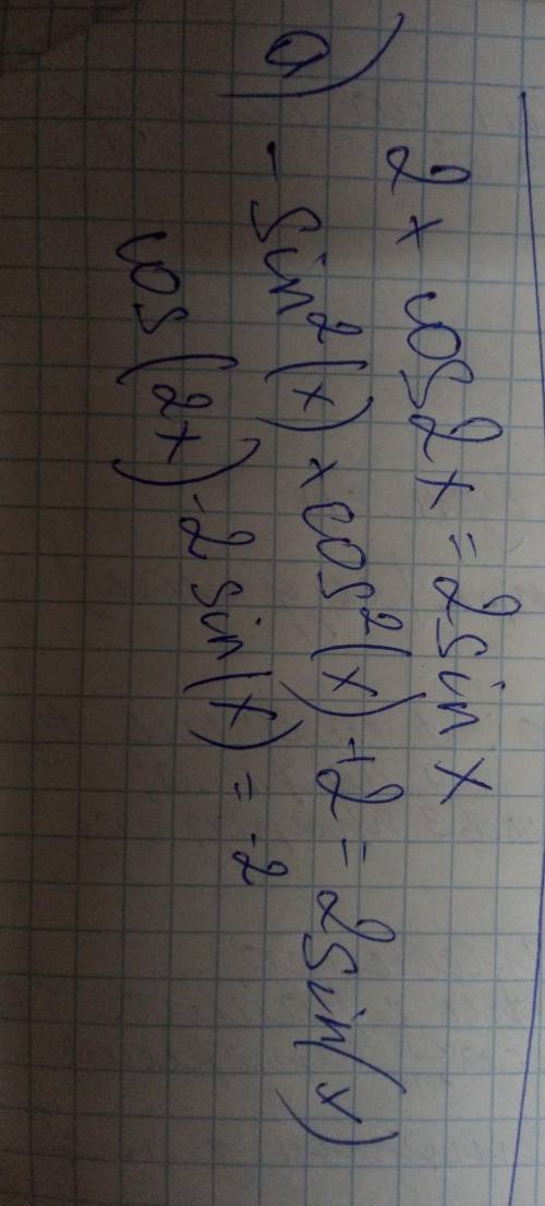 Пожолуста a) 2+cos^2x=2sinxb) 3—3cosx =2sin^2x​