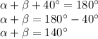 \alpha + \beta + 40^{\circ} = 180^{\circ} \\ \alpha + \beta =1 80 ^{\circ}- 40^{\circ} \\ \alpha + \beta = 140^{\circ}