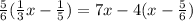 \frac{5}{6} ( \frac{1}{3} x - \frac{1}{5} ) = 7x - 4(x - \frac{5}{6} )