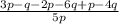 \frac{3p - q - 2p - 6q + p - 4q}{5p}