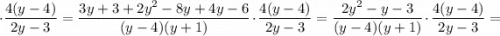 \cdot \dfrac{4(y-4)}{2y-3}=\dfrac{3y+3+2y^{2}-8y+4y-6}{(y-4)(y+1)} \cdot \dfrac{4(y-4)}{2y-3}=\dfrac{2y^{2}-y-3}{(y-4)(y+1)} \cdot \dfrac{4(y-4)}{2y-3}=