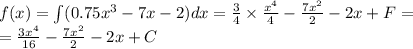 f(x) = \int\limits(0.75 {x}^{3} - 7x - 2)dx = \frac{3}{4} \times \frac{ {x}^{4} }{4} - \frac{7 {x}^{2} }{2} - 2x + F = \\ = \frac{3 {x}^{4} }{16} - \frac{7 {x}^{2} }{2} - 2x + C