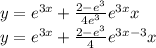 y = {e}^{3x} + \frac{2 - {e}^{3} }{4 {e}^{3} } {e}^{3x} x \\ y = {e}^{3x} + \frac{2 - {e}^{3} }{4} {e}^{3x - 3} x