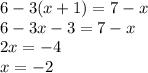 6-3(x+1)=7-x\\6-3x-3=7-x\\2x=-4\\x=-2