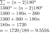 \sum = (n-2)180^o\\1360^o = (n-2)180^o\\1360 = 180n-360\\1360+360 = 180n\\180n = 1720\\n = 1720/180 = 9.5556.