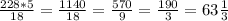 \frac{228*5}{18}= \frac{1140}{18}= \frac{570}{9}= \frac{190}{3}=63\frac{1}{3}