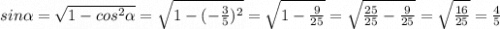 sin \alpha = \sqrt{1-cos^{2} \alpha} = \sqrt{1 - (-\frac{3}{5} )^2} = \sqrt{1-\frac{9}{25} } = \sqrt{\frac{25}{25} - \frac{9}{25} } = \sqrt{\frac{16}{25} } = \frac{4}{5}