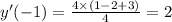 y'( - 1) = \frac{4 \times (1 - 2 + 3)}{4} = 2 \\