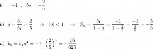 b_1=-1\ \ ,\ \ b_2=-\dfrac{2}{5}\\\\\\b)\ \ q=\dfrac{b_2}{b_1}=\dfrac{2}{5}\ \ \ \Rightarrow \ \ |q|