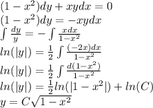 (1 - {x}^{2} )dy + xydx = 0 \\ (1 - {x}^{2} )dy = - xydx \\ \int\limits \frac{dy}{y} = - \int\limits \frac{xdx}{1 - {x}^{2} } \\ ln( |y| ) = \frac{1}{2} \int\limits \frac{( - 2x)dx}{1 - {x}^{2} } \\ ln( |y| ) = \frac{1}{2} \int\limits \frac{d(1 - {x}^{2}) }{1 - {x}^{2} } \\ ln( |y| ) = \frac{1}{2} ln( |1 - {x}^{2} | ) + ln(C) \\ y = C \sqrt{1 - {x}^{2} }