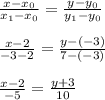 \frac{x-x_{0} }{x_{1}-x_{0} } =\frac{y-y_{0} }{y_{1}-y_{0} }\\\\\frac{x-2 }{-3-2 } =\frac{y-(-3) }{7-(-3)} }\\\\\frac{x-2 }{-5 } =\frac{y+3 }{10} }\\