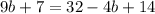 9b+7=32-4b+14