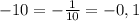 -10 = -\frac{1}{10} =-0,1