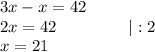 3x-x=42\\2x=42 \ \ \ \ \ \ \ \ \ \ \ \ \ |:2\\x=21