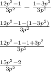 \frac{12p^{3}-1 }{3p^{2} } -\frac{1-3p^{3} }{3p^{2} } \\\\\frac{12p^{3} -1-(1-3p^{2} )}{3p^{2} } \\\\\frac{12p^{3} -1-1+3p^{3} }{3p^{2} } \\\\\frac{15p^{3}-2 }{3p^{2} }