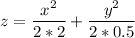 \displaystyle z=\frac{x^2}{2*2} +\frac{y^2}{2*0.5}